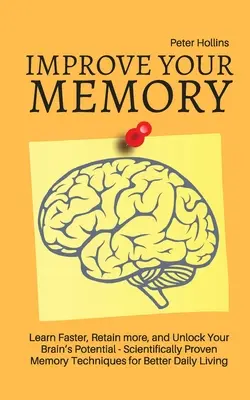 Mejore su memoria - Aprenda más rápido, retenga más información y libere el potencial de su cerebro - 17 técnicas de memoria científicamente probadas para mejorar la vida diaria - Improve Your Memory - Learn Faster, Retain more, and Unlock Your Brain's Potential - 17 Scientifically Proven Memory Techniques for Better Daily Livin