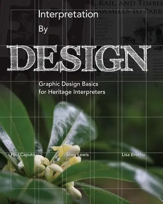 Interpretación por diseño: Conceptos básicos de diseño gráfico para intérpretes del patrimonio - Interpretation by Design: Graphic Design Basics for Heritage Interpreters