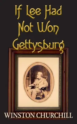 Si Lee no hubiera ganado Gettysburg - If Lee Had Not Won Gettysburg