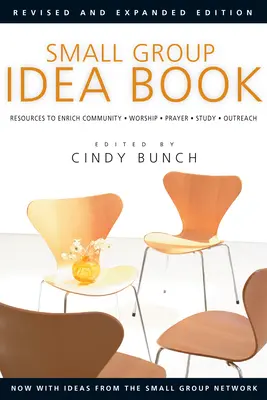 Libro de ideas para grupos pequeños: Recursos para enriquecer la comunidad, el culto, la oración, el estudio y la divulgación - Small Group Idea Book: Resources to Enrich Community, Worship, Prayer, Study, Outreach