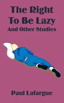 El derecho a la pereza y otros estudios - The Right to Be Lazy and Other Studies