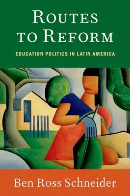 Rutas hacia la reforma: Política educativa en América Latina - Routes to Reform: Education Politics in Latin America