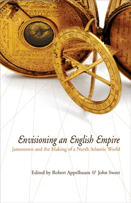 Imaginando un imperio inglés: Jamestown y la formación del mundo del Atlántico Norte - Envisioning an English Empire: Jamestown and the Making of the North Atlantic World