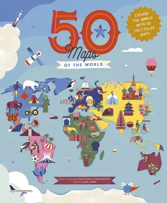 50 mapas del mundo: Explora el mundo con 50 mapas llenos de datos. - 50 Maps of the World: Explore the Globe with 50 Fact-Filled Maps!