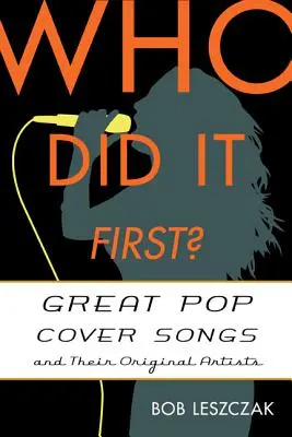 ¿Quién lo hizo primero? Grandes versiones de canciones pop y sus artistas originales - Who Did It First?: Great Pop Cover Songs and Their Original Artists