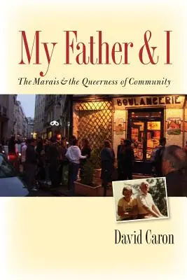 Mi padre y yo: El Marais y el carácter extraño de la comunidad - My Father and I: The Marais and the Queerness of Community