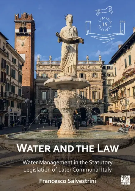 El agua y la ley: La gestión del agua en la legislación comunal de la Italia tardía - Water and the Law: Water Management in the Statutory Legislation of Later Communal Italy