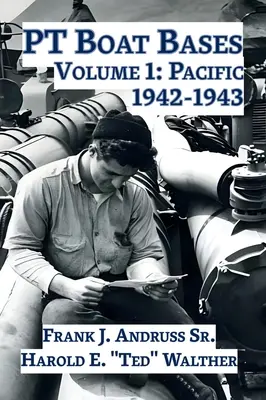 PT Boat Bases: Volumen 1: Pacífico 1942-1943 - PT Boat Bases: Volume 1: Pacific 1942-1943