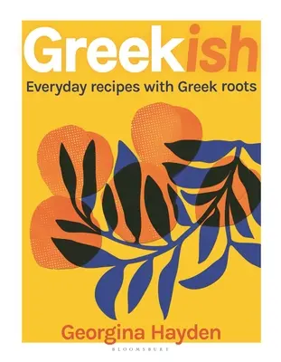 Griego: Recetas cotidianas con raíces griegas - Greekish: Everyday Recipes with Greek Roots