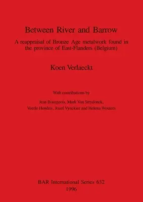 Entre el río y el túmulo: Una reevaluación de la metalistería de la Edad de Bronce hallada en la provincia de Flandes Oriental - Between River and Barrow: A reappraisal of Bronze Age metalwork found in the province of East-Flanders