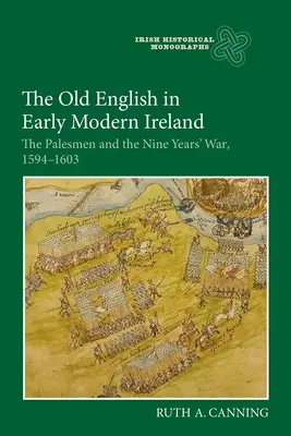 El inglés antiguo en la Irlanda moderna temprana: Los Palesmen y la Guerra de los Nueve Años, 1594-1603 - The Old English in Early Modern Ireland: The Palesmen and the Nine Years' War, 1594-1603