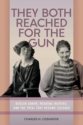 Las dos cogieron la pistola: Beulah Annan, Maurine Watkins y el juicio que dio origen a Chicago - They Both Reached for the Gun: Beulah Annan, Maurine Watkins, and the Trial That Became Chicago