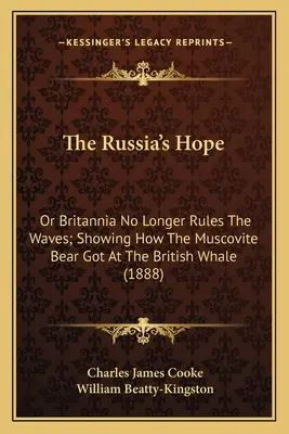 The Russia's Hope: Or Britannia No Longer Rules The Waves; Showing How The Muscovite Bear Got At The British Whale (La esperanza de Rusia: o Britannia ya no gobierna las olas; muestra cómo el oso moscovita atacó a la ballena británica) - The Russia's Hope: Or Britannia No Longer Rules The Waves; Showing How The Muscovite Bear Got At The British Whale