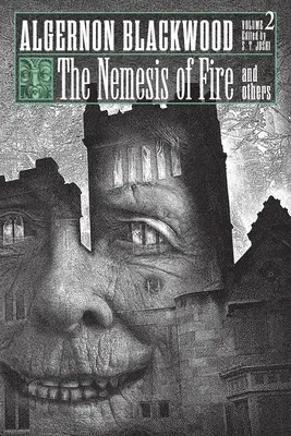 La némesis del fuego y otros: Colección de ficción breve de Algernon Blackwood, volumen 2 - The Nemesis of Fire and Others: Collected Short Fiction of Algernon Blackwood, Volume 2