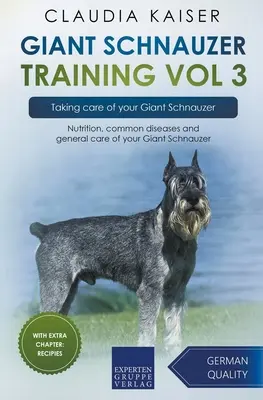 Adiestramiento del Schnauzer Gigante Vol 3 - Cuidados del Schnauzer Gigante: Nutrición, enfermedades comunes y cuidados generales de su Schnauzer Gigante - Giant Schnauzer Training Vol 3 - Taking care of your Giant Schnauzer: Nutrition, common diseases and general care of your Giant Schnauzer