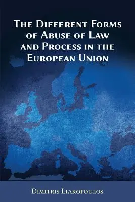 Las distintas formas de abuso de derecho y de proceso en la Unión Europea - The Different Forms of Abuse of Law and Process in the European Union