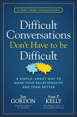 Las conversaciones difíciles no tienen por qué serlo: Una forma sencilla e inteligente de mejorar tus relaciones y tu equipo - Difficult Conversations Don't Have to Be Difficult: A Simple, Smart Way to Make Your Relationships and Team Better