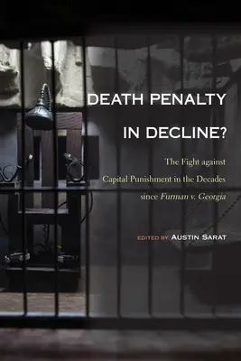 La pena de muerte, ¿en declive?: La lucha contra la pena capital en las décadas transcurridas desde Furman contra Georgia - Death Penalty in Decline?: The Fight against Capital Punishment in the Decades since Furman v. Georgia