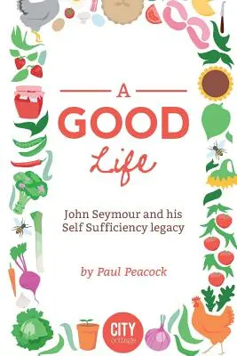 Una buena vida: La historia de John Seymour - A Good Life: The John Seymour Story