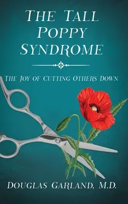 El síndrome de la amapola alta: El placer de reducir a los demás - The Tall Poppy Syndrome: The Joy of Cutting Others Down