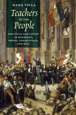 Los maestros del pueblo: La educación política en Rousseau, Hegel, Tocqueville y Mill - Teachers of the People: Political Education in Rousseau, Hegel, Tocqueville, and Mill