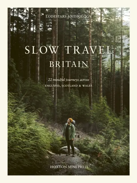 Slow Travel Britain: 22 viajes conscientes por Inglaterra, Escocia y Gales - Slow Travel Britain: 22 Mindful Journeys Across England, Scotland and Wales