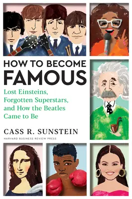 Cómo hacerse famoso: Einstein perdidos, superestrellas olvidadas y cómo surgieron los Beatles - How to Become Famous: Lost Einsteins, Forgotten Superstars, and How the Beatles Came to Be