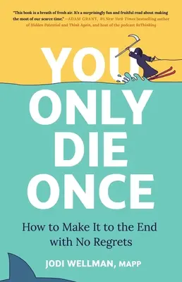 Sólo se muere una vez: cómo llegar al final sin remordimientos - You Only Die Once: How to Make It to the End with No Regrets