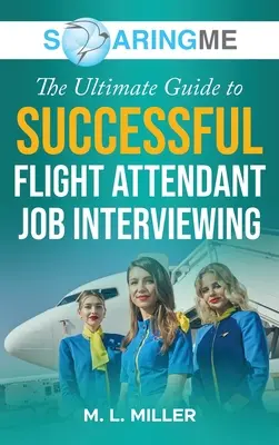 SoaringME La guía definitiva para realizar con éxito una entrevista de trabajo de auxiliar de vuelo - SoaringME The Ultimate Guide to Successful Flight Attendant Job Interviewing