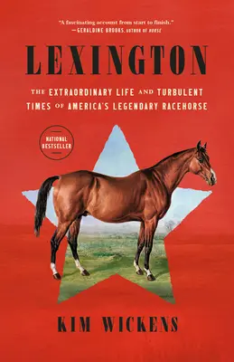 Lexington: La extraordinaria vida y los turbulentos tiempos del legendario caballo de carreras estadounidense - Lexington: The Extraordinary Life and Turbulent Times of America's Legendary Racehorse