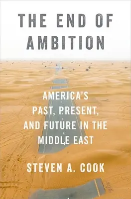 El fin de la ambición: Pasado, presente y futuro de Estados Unidos en Oriente Próximo - The End of Ambition: America's Past, Present, and Future in the Middle East