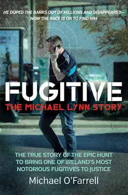 Fugitivo: La historia de Michael Lynn - La verdadera historia de la épica caza para llevar ante la justicia a uno de los fugitivos más famosos de Irlanda. - Fugitive: The Michael Lynn Story - The True Story of the Epic Hunt to Bring One of Ireland's Most Notorious Fugitives to Justice