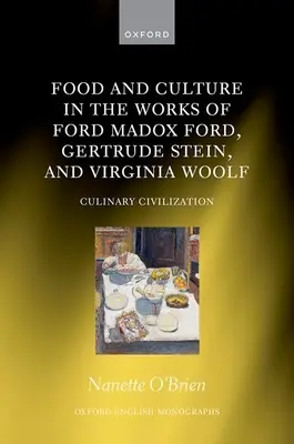 Alimentación y cultura en las obras de Ford Madox Ford, Gertrude Stein y Virginia Woolf: Civilizaciones culinarias - Food and Culture in the Works of Ford Madox Ford, Gertrude Stein, and Virginia Woolf: Culinary Civilizations