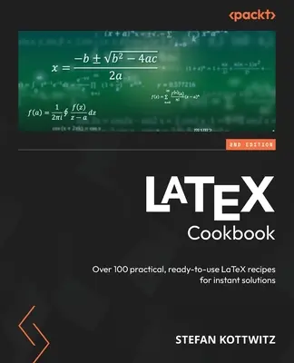 LaTeX Cookbook - Segunda edición: Más de 100 recetas LaTeX prácticas y listas para usar, para soluciones instantáneas - LaTeX Cookbook - Second Edition: Over 100 practical, ready-to-use LaTeX recipes for instant solutions