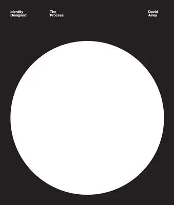 Identidad diseñada: El Proceso: Investigación, estrategia, diseño, aplicación - Identity Designed: The Process: Research, Strategy, Design, Implementation