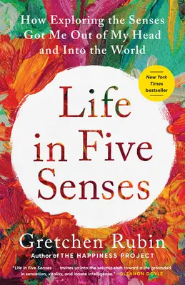 La vida en cinco sentidos: Cómo la exploración de los sentidos me sacó de la cabeza y me introdujo en el mundo - Life in Five Senses: How Exploring the Senses Got Me Out of My Head and Into the World