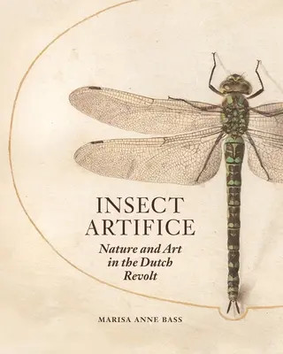 Insect Artifice: Naturaleza y arte en la revuelta holandesa - Insect Artifice: Nature and Art in the Dutch Revolt