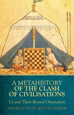 Metahistoria del choque de civilizaciones: Nosotros y ellos más allá del orientalismo - A Metahistory of the Clash of Civilisations: Us and Them Beyond Orientalism