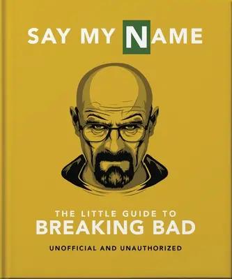 La pequeña guía de Breaking Bad: La serie de televisión más adictiva de la historia - The Little Guide to Breaking Bad: The Most Addictive TV Show Ever Made