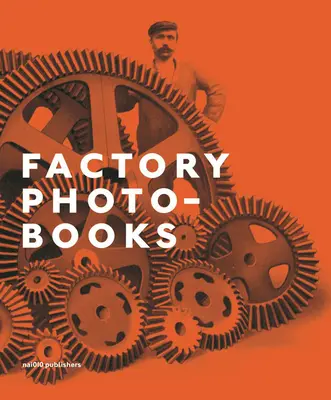 Fotolibros de fábrica: La autorrepresentación de la fábrica en las publicaciones fotográficas - Factory Photo-Books: The Self-Representation of the Factory in Photographic Publications