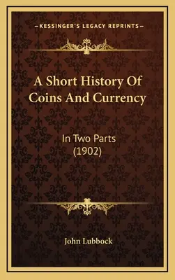 Breve historia de la moneda: En dos partes - A Short History Of Coins And Currency: In Two Parts