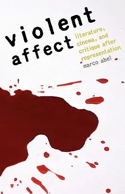 Violent Affect: Literatura, cine y crítica después de la representación - Violent Affect: Literature, Cinema, and Critique After Representation