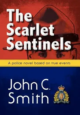 Los centinelas escarlatas: Una novela de la RCMP basada en hechos reales - The Scarlet Sentinels: An RCMP Novel Based on True Events