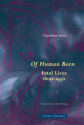 De Nacimiento Humano: Vidas Fetales, 1800-1950 - Of Human Born: Fetal Lives, 1800-1950