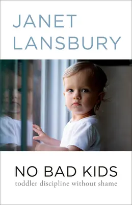 No hay niños malos: Disciplina para niños pequeños sin vergüenza - No Bad Kids: Toddler Discipline Without Shame