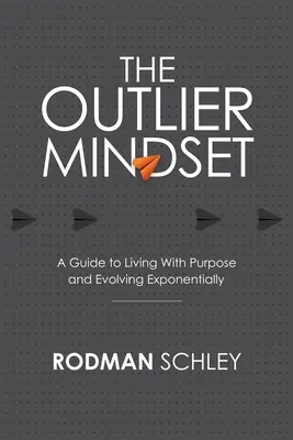 La mentalidad atípica: Una guía para vivir con propósito y evolucionar exponencialmente - The Outlier Mindset: A Guide to Living With Purpose and Evolving Exponentially