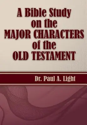 Un estudio bíblico sobre los principales personajes bíblicos del Antiguo Testamento - A Bible Study on the Major Bible Characters of the Old Testament