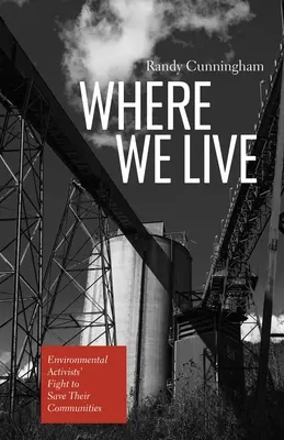 Donde vivimos: La lucha de los activistas medioambientales por salvar sus comunidades - Where We Live: Environmental Activists' Fight to Save Their Communities