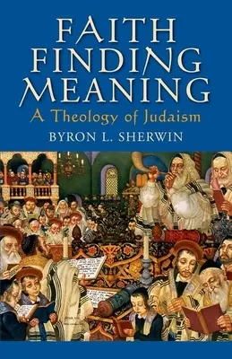 La fe en busca de sentido: Una teología del judaísmo - Faith Finding Meaning: A Theology of Judaism