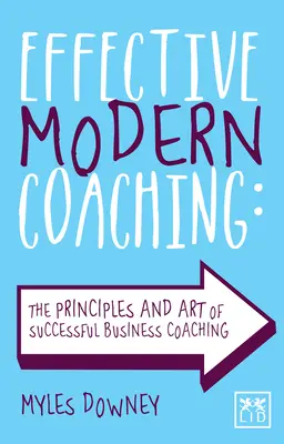 Coaching Moderno Eficaz: Los Principios y el Arte del Coaching Empresarial Exitoso - Effective Modern Coaching: The Principles and Art of Successful Business Coaching